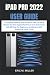 iPAD PRO 2022 USER GUIDE: A...