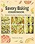 Savory Baking Cookbook: Bak...