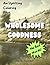 Wholesome Goodness: An Upli...