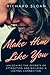 Make Him Like You by Richard Sloan