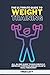 THE ULTIMATE GUIDE TO WEIGHT TRAINING: ALL-IN-ONE GUIDE TO BUILD MUSCLE, IMPROVE STRENGTH AND DEVELOP A HEALTHIER BODY