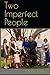 Two Imperfect People