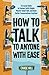 How to Talk to Anyone with Ease: 9 Crucial Skills to Connect with People, Master Small Talk, and Have Better Conversations Anytime