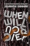 When Will You Die by Jayanthi Sankar