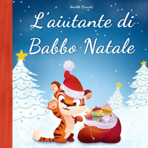 L'aiutante di Babbo Natale: Storia di Natale per bambini. Ediz. a colori (Italian Edition)