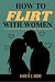 How to Flirt with Women: A ...