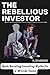 The Rebellious Investor: Bo...
