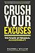 Crush Your Excuses: The Pow...