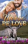 Moose Be Love by Jacqueline Winters