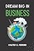 DREAM BIG IN BUSINESS