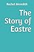 The Story of Eastre by Rachel Meredith