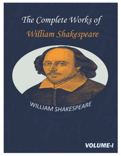 The Complete Works of William Shakespeare: Complete Shakespeare Collection. volume I (annotated and illustrated) Good Impression with Lovable One