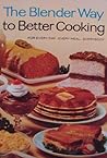 The Blender Way to Better Cooking by Betty Sullivan