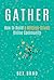 Gather: How to Build a Mission-Driven Online Community