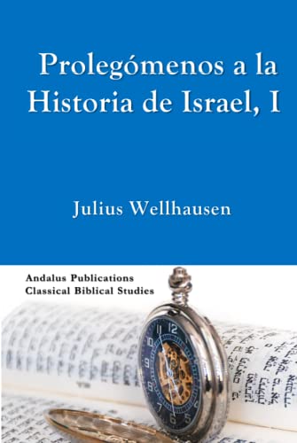 Prolegómenos a la Historia de Israel: I (traducido) (Spanish Edition)