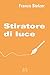 Stiratore di luce by Franco Stelzer