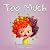 Too Much