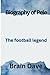 Biography of pele: The Football Legend