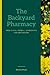 The Backyard Pharmacy by Divine Press