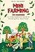 Mini Farming for Beginners: A Comprehensive Guide to Growing Your Own Food: The Go To Guide For Mini Farming