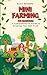 Mini Farming for Beginners: A Comprehensive Guide to Growing Your Own Food: The Go To Guide For Mini Farming