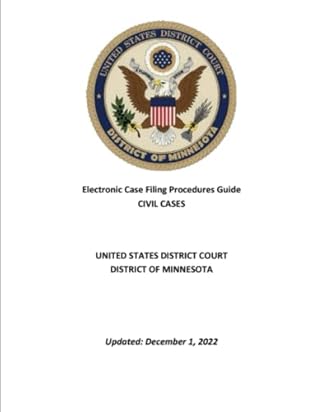 Electronic Case Filing Procedures Guide Civil Cases (United States District Court District of Minnesota): Updated: December 1, 2022 (District Court District of Minnesota Laws and Manuals)