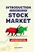Introduction to the Modern World of the Stock Market: A Guide to What You Need to Know Before You Begin Investing or Trading