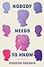 Nobody Needs to Know: A Memoir