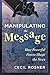 Manipulating the Message: How Powerful Forces Shape the News