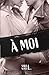 À moi (French Edition)