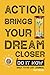 Action Brings Your Dream Closer - Daily To Do List Journal: Turn Your Dreams into Reality, One Day at a Time