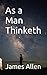 As a Man Thinketh: Mindset Mastery Self Help (Annotated)