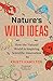 Nature's Wild Ideas: How the Natural World is Inspiring Scientific Innovation
