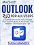 Microsoft OUTLOOK: Essential Microsoft Outlook Guide That Teaches Basic & Advanced Task Mastery Techniques and Tips