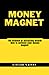 MONEY MAGNET: The Science o...