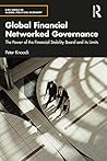 Global Financial Networked Governance: The Power of the Financial Stability Board and its Limits (RIPE Series in Global Political Economy)