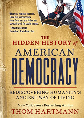 Hidden History of American Democracy: Rediscovering Humanity's Ancient Way of Living (Kindle Edition)