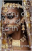 True Her Story of Planet Earth (Exposed History of Planet Earth Book 9)