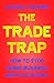 The Trade Trap: How To Stop Doing Business with Dictators