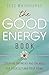 The Good Energy Book: Creating Harmony and Balance for Yourself and Your Home