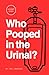 Who Pooped in the Urinal? by Tim Lybarger