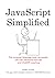 JavaScript Simplified: The computer language book reinvented, with free interactive exercises and ChatGPT coaching