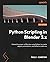 Python Scripting in Blender: Extend the power of Blender using Python to create objects, animations, and effective add-ons