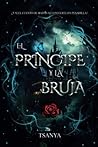 El príncipe y la bruja by Tsanya Rey