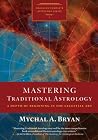 Mastering Traditional Astrology: A Depth of Beginning in the Celestial Art Mastering Traditional Astrology: A Depth of Beginning in the Celestial Art