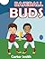 Baseball Buds by Carter Smith