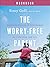 The Worry-Free Parent Workbook: Learning to Live in Confidence So Your Kids Can Too