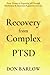 Recovery from Complex PTSD: From Trauma to Regaining Self Through Mindfulness & Emotional Regulation Exercises