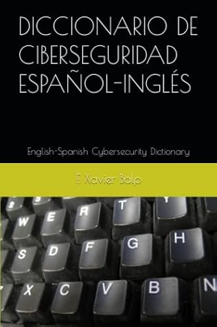 Diccionario de ciberseguridad español-inglés: English-Spanish Cybersecurity Dictionary (informática) (spanish edition)