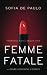 9 Powerful Ways To Awaken Your Femme Fatale And Dark Feminine Energy: Unlock The Secrets of Dark Feminine Seduction (Devine Feminine)